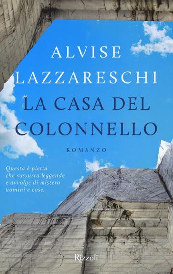La casa del colonnello - Alvise Lazzareschi - Libro Rizzoli 2016 | Libraccio.it