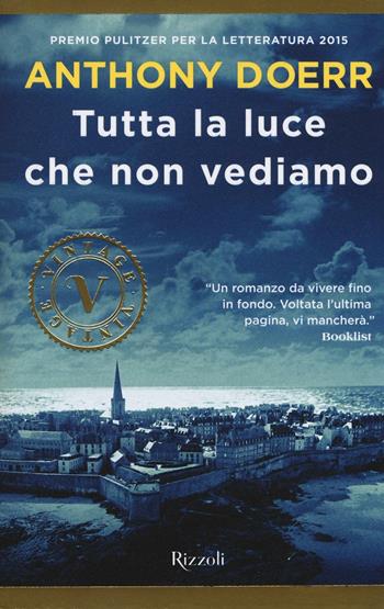 Tutta la luce che non vediamo - Anthony Doerr - Libro Rizzoli 2016, Vintage | Libraccio.it
