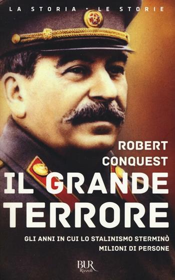 Il grande terrore. Gli anni in cui lo stalinismo sterminò milioni di persone - Robert Conquest - Libro Rizzoli 2016, BUR La storia, le storie | Libraccio.it