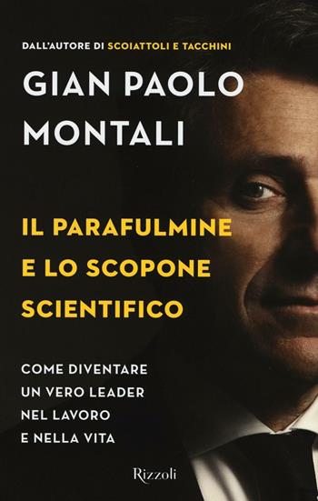 Il parafulmine e lo scopone scientifico. Come diventare un vero leader nel lavoro e nella vita - Gian Paolo Montani - Libro Rizzoli 2016 | Libraccio.it