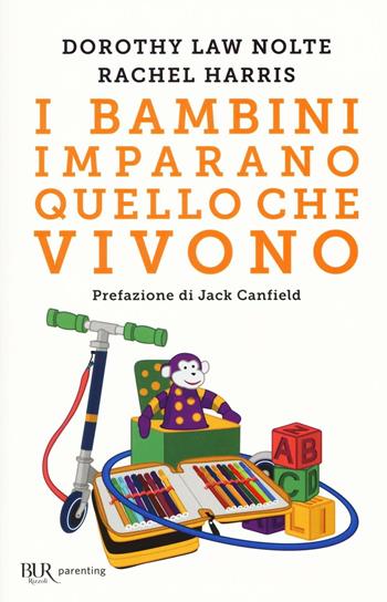 I bambini imparano quello che vivono - Dorothy Law Nolte, Rachel Harris - Libro Rizzoli 2016, BUR Parenting | Libraccio.it