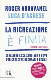 La ricreazione è finita. Scegliere cosa studiare e dove per crescere occupati e felici