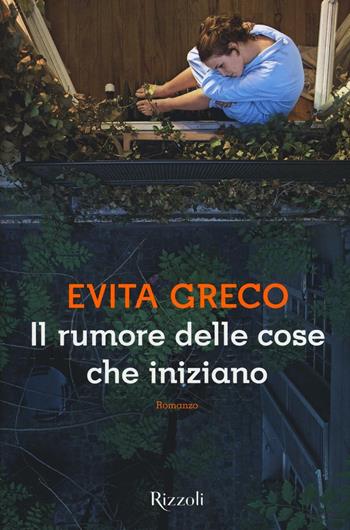 Il rumore delle cose che iniziano - Evita Greco - Libro Rizzoli 2016, Scala italiani | Libraccio.it