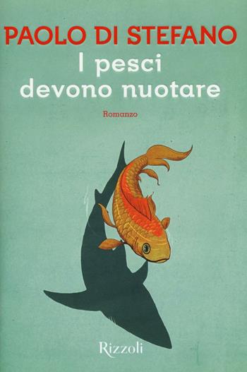 I pesci devono nuotare - Paolo Di Stefano - Libro Rizzoli 2016, Scala italiani | Libraccio.it