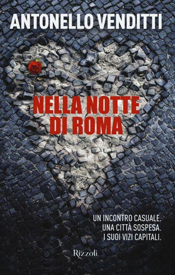 Nella notte di Roma. Un incontro casuale. Una città sospesa. I suoi vizi capitali - Antonello Venditti - Libro Rizzoli 2016 | Libraccio.it