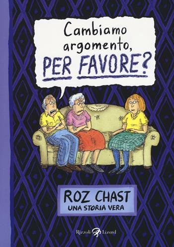 Cambiamo argomento per favore? - Roz Chast - Libro Rizzoli Lizard 2016 | Libraccio.it