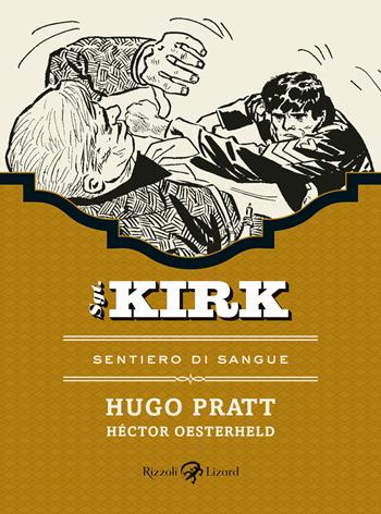 Sentiero di sangue. Sgt. Kirk. Vol. 5 - Hugo Pratt, Héctor Germán Oesterheld - Libro Rizzoli Lizard 2020 | Libraccio.it