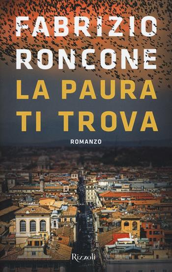 La paura ti trova - Fabrizio Roncone - Libro Rizzoli 2016, Saggi italiani | Libraccio.it