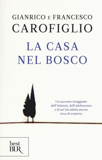 La casa nel bosco - Gianrico Carofiglio, Francesco Carofiglio - Libro Rizzoli 2016, BUR Best BUR | Libraccio.it
