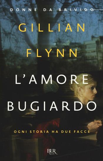 L'amore bugiardo - Gillian Flynn - Libro Rizzoli 2016, BUR Narrativa | Libraccio.it