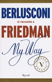 My way. Berlusconi si racconta a Friedman