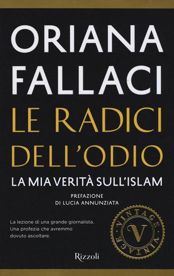 Le radici dell'odio. La mia verità sull'Islam - Oriana Fallaci - Libro Rizzoli 2016, Vintage | Libraccio.it