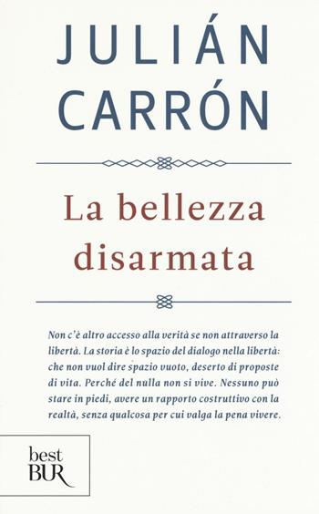 La bellezza disarmata - Julián Carrón - Libro Rizzoli 2016, BUR Best BUR | Libraccio.it
