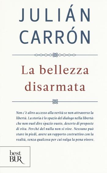 La bellezza disarmata - Julián Carrón - Libro Rizzoli 2016, BUR Best BUR | Libraccio.it