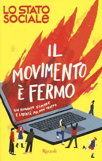 Il movimento è fermo. Un romanzo d'amore e libertà, ma non troppo - Lo Stato Sociale - Libro Rizzoli 2016, Rizzoli narrativa | Libraccio.it