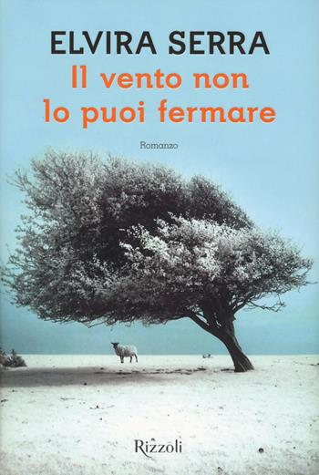 Il vento non lo puoi fermare - Elvira Serra - Libro Rizzoli 2016, Scala italiani | Libraccio.it