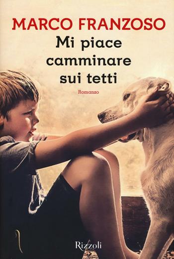 Mi piace camminare sui tetti - Marco Franzoso - Libro Rizzoli 2016, Scala italiani | Libraccio.it
