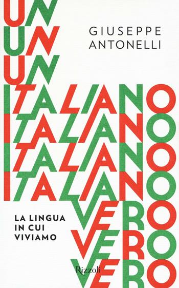Un italiano vero. La lingua in cui viviamo - Giuseppe Antonelli - Libro Rizzoli 2016 | Libraccio.it