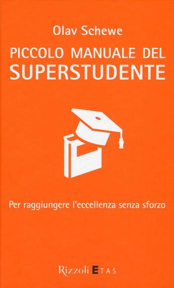 Piccolo manuale del superstudente. Per raggiungere l'eccellenza senza sforzo - Olav Schewe - Libro Rizzoli 2016 | Libraccio.it