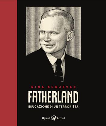 Fatherland. Educazione di un terrorista - Nina Bunjevac - Libro Rizzoli Lizard 2016 | Libraccio.it