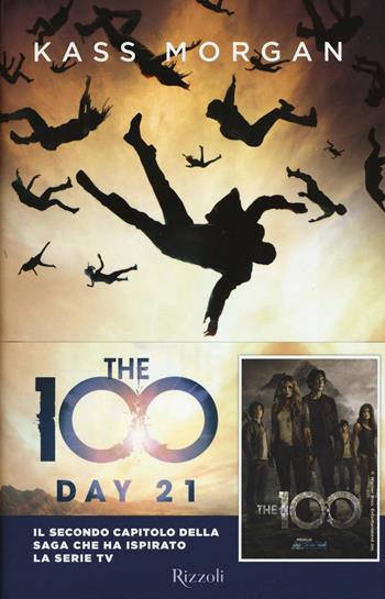 The 100. Day 21 - Kass Morgan - Libro Rizzoli 2016 | Libraccio.it