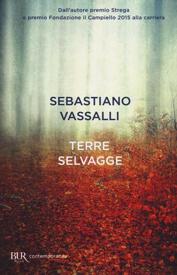 Terre selvagge - Sebastiano Vassalli - Libro Rizzoli 2016, BUR Contemporanea | Libraccio.it