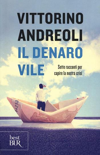 Il denaro vile. Sette racconti per capire la nostra crisi - Vittorino Andreoli - Libro Rizzoli 2016, BUR Best BUR | Libraccio.it