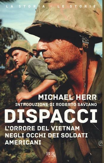 Dispacci. L'orrore del Vietnam. Negli occhi dei soldati americani - Michael Herr - Libro Rizzoli 2016, BUR La storia, le storie | Libraccio.it