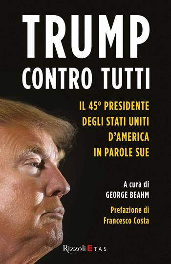 Trump contro tutti. Le parole e le idee che infiammano la politica americana  - Libro Rizzoli 2016 | Libraccio.it