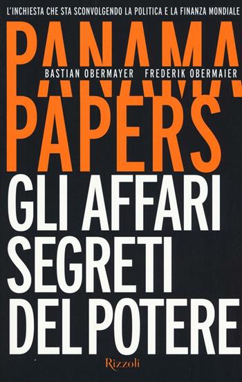 Panama papers. Gli affari segreti del potere - Bastian Obermayer, Frederik Obermaier - Libro Rizzoli 2016, Saggi stranieri | Libraccio.it