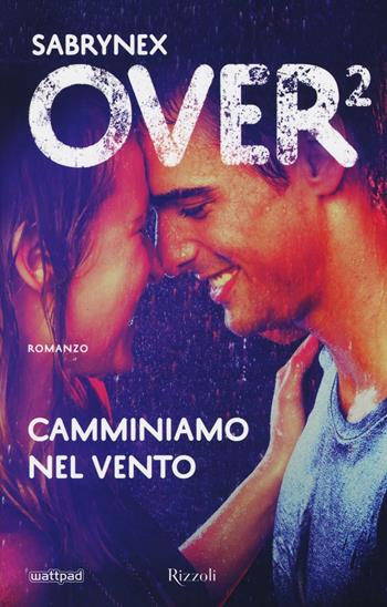 Camminiamo nel vento. Over 2 - Sabrynex - Libro Rizzoli 2016 | Libraccio.it