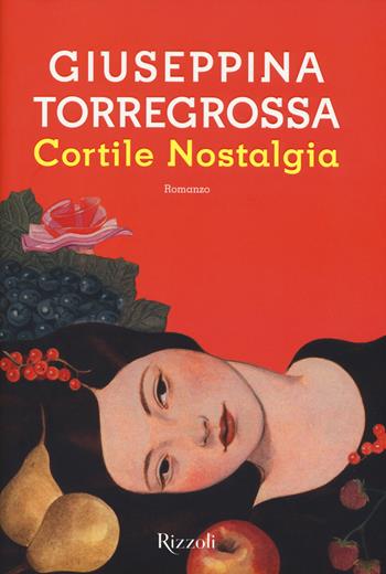 Cortile nostalgia - Giuseppina Torregrossa - Libro Rizzoli 2017, Scala italiani | Libraccio.it