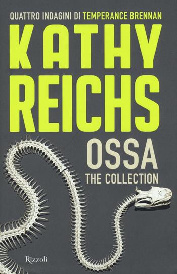 Ossa. The collection - Kathy Reichs - Libro Rizzoli 2016, Rizzoli best | Libraccio.it