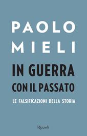 In guerra con il passato. Le falsificazioni della storia