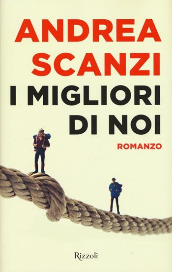 I migliori di noi - Andrea Scanzi - Libro Rizzoli 2016 | Libraccio.it
