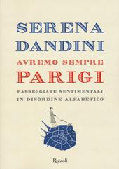 Avremo sempre Parigi. Passeggiate sentimentali in disordine alfabetico