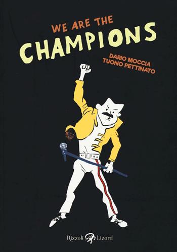 We are the champions - Tuono Pettinato, Dario Moccia - Libro Rizzoli Lizard 2016 | Libraccio.it