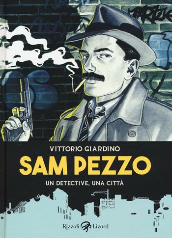 Sam Pezzo - Vittorio Giardino - Libro Rizzoli Lizard 2016 | Libraccio.it