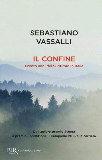 Il confine. I cento anni del Sudtirolo in Italia - Sebastiano Vassalli - Libro Rizzoli 2016, BUR Contemporanea | Libraccio.it