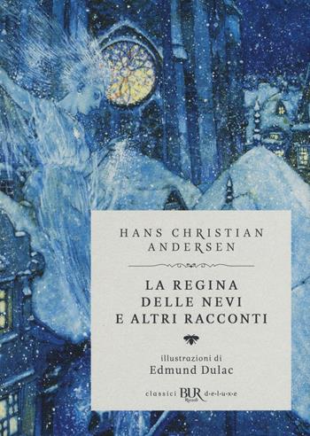 La regina delle nevi e altri racconti. Ediz. speciale - Hans Christian Andersen - Libro Rizzoli 2016, BUR Classici BUR Deluxe | Libraccio.it