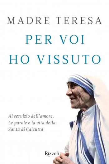 Il miracolo delle piccole cose - Teresa di Calcutta (santa) - Libro Rizzoli 2016 | Libraccio.it