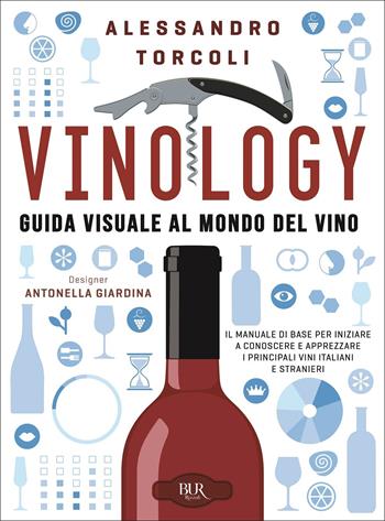 Vinology. Guida visuale al mondo del vino - Alessandro Torcoli, Antonella Giardina - Libro Rizzoli 2016, BUR Varia | Libraccio.it