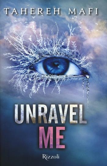 Unravel me. Shatter me - Tahereh Mafi - Libro Rizzoli 2016 | Libraccio.it