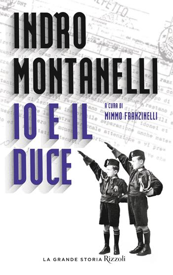Io e il duce - Indro Montanelli - Libro Rizzoli 2018, La grande storia | Libraccio.it