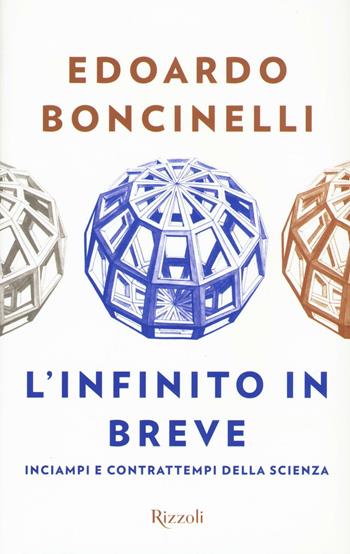 L'infinito in breve. Inciampi e contrattempi della scienza - Edoardo Boncinelli - Libro Rizzoli 2016, Saggi italiani | Libraccio.it