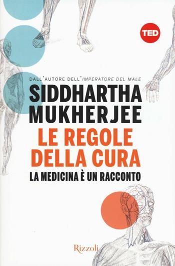 Le regole della cura. La medicina è un racconto - Siddartha Mukherjee - Libro Rizzoli 2016, Saggi stranieri | Libraccio.it