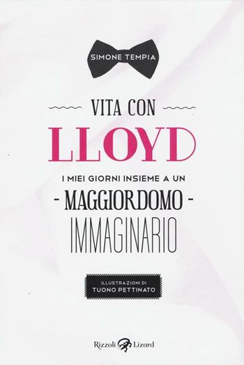 Vita con Lloyd. I miei giorni insieme a un maggiordomo immaginario - Simone Tempia, Tuono Pettinato - Libro Rizzoli Lizard 2016 | Libraccio.it
