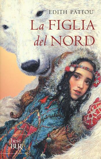La figlia del Nord - Edith Pattou - Libro Rizzoli 2016, BUR Best BUR | Libraccio.it