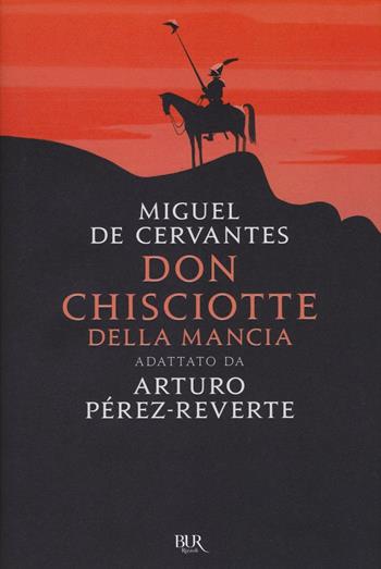 Don Chisciotte della Mancia. Adattato da Arturo Pérez-Reverte - Miguel de Cervantes, Arturo Pérez-Reverte - Libro Rizzoli 2016, BUR Best BUR | Libraccio.it