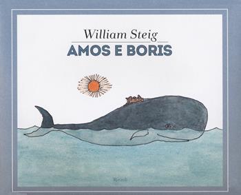 Amos e Boris. Ediz. a colori - William Steig - Libro Rizzoli 2018 | Libraccio.it